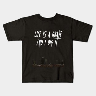 Life is a Grave and I Dig It Kids T-Shirt